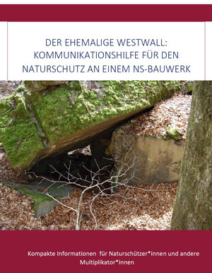 Cover der Veröffentlichung Der ehemalige Westwall: Kommunikationshilfe für den Naturschutz an einem NS-Bauwerk.